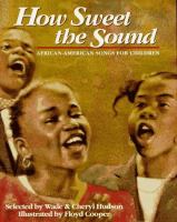 How sweet the sound : African-American songs for children /