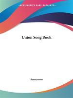 The Union song book : a choice and well-selected collection of the most popular sentimental, patriotic, naval, and comic songs.