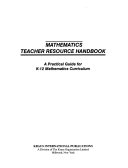 Mathematics teacher resource handbook : a practical guide for  K-12 mathematics curriculum.