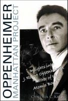 Oppenheimer and the Manhattan Project : insights into J. Robert Oppenheimer, "Father of the atomic bomb" /