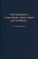 The Geophysics of the Pacific Ocean basin and its margin : a volume in honor of George P. Woollard /