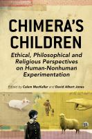 Chimera's children : ethical, philosophical, and religious perspectives on human-nonhuman experimentation /