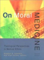 On moral medicine : theological perspectives in medical ethics /