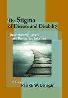 The stigma of disease and disability : understanding causes and overcoming injustices /