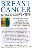 Breast cancer : beyond convention : the world's foremost authorities on complementary and alternative medicine offer advice on healing /