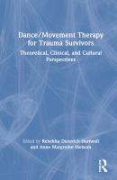 Dance/movement therapy for trauma survivors : theoretical, clinical, and cultural perspectives /
