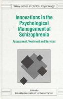 Innovations in the psychological management of schizophrenia : assessment, treatment, and services /