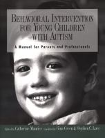 Behavioral intervention for young children with autism : a manual for parents and professionals /