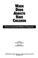 When drug addicts have children : reorienting child welfare's response /