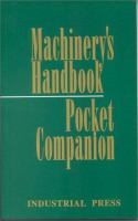 Machinery's handbook pocket companion : a reference book for the mechanical engineer, designer, manufacturing engineer, draftsman, toolmaker, and machinist /
