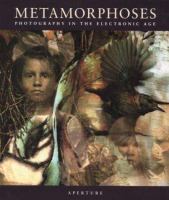 Metamorphoses : photography in the electronic age /
