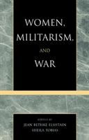 Women, militarism, and war : essays in history, politics, and social theory /