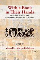 With a book in their hands : Chicano/a readers and readerships across the centuries /