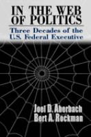 In the web of politics : three decades of the U.S. federal executive /