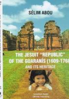 The Jesuit "Republic" of the Guaranís (1609-1768) and its heritage /