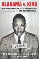 Alabama v. King : Martin Luther King Jr. and the criminal trial that launched the Civil Rights Movement /