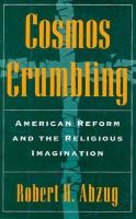 Cosmos crumbling : American reform and the religious imagination /