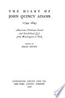 The diary of John Quincy Adams, 1794-1845; American political, social, and intellectual life from Washington to Polk,