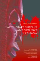 Witchcraft, witches, and violence in Ghana /