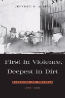 First in Violence, Deepest in Dirt : Homicide in Chicago, 1875-1920 /