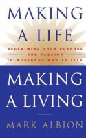 Making a life, making a living : reclaiming your purpose and passion in business and in life /