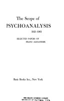 The scope of psychoanalysis, 1921-1961; selected papers of Franz Alexander.