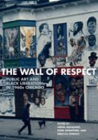 The Wall of Respect : public art and Black liberation in 1960s Chicago /