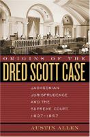 Origins of the Dred Scott case : Jacksonian jurisprudence and the Supreme Court, 1837-1857 /