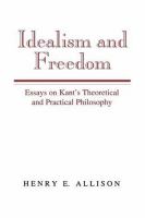 Idealism and freedom : essays on Kant's theoretical and practical philosophy /
