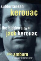 Subterranean Kerouac : the hidden life of Jack Kerouac /