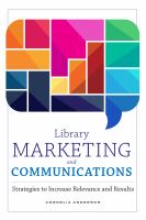 Library marketing and communications : strategies to increase relevance and results /