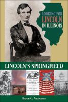 Looking for Lincoln in Illinois Lincoln's Springfield /