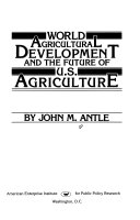 World agricultural development and the future of U.S. agriculture /