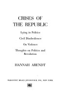 Crises of the Republic; lying in politics, civil disobedience on violence, thoughts on politics, and revolution.
