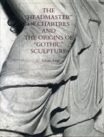 The "headmaster" of Chartres and the origins of "Gothic" sculpture /