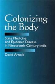 Colonizing the body : state medicine and epidemic disease in nineteenth-century India /