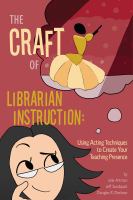 The craft of librarian instruction : using acting techniques to create your teaching presence /
