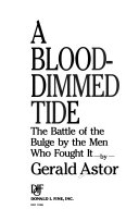 A blood-dimmed tide : the Battle of the Bulge by the men who fought it /