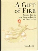 A gift of fire : social, legal, and ethical issues in computing /