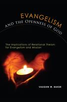 Evangelism and the openness of God : the implications of relational theism for evangelism and missions /