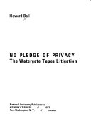 No pledge of privacy : the Watergate tapes litigation /