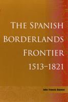 The Spanish borderlands frontier, 1513-1821 /
