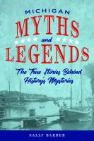 Michigan myths & legends : the true stories behind history's mysteries /