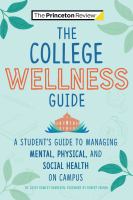 The college wellness guide : [a student's guide to managing mental, physical, and social health on campus] /