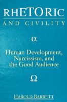 Rhetoric and civility : human development, narcissism, and the good audience /