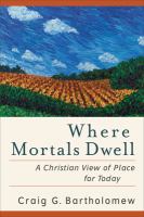 Where mortals dwell : a Christian view of place for today /