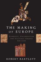 The making of Europe : conquest, colonization, and cultural change, 950-1350 /