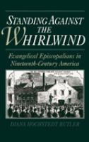 Standing against the whirlwind : evangelical Episcopalians in nineteenth-century America /
