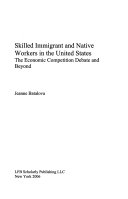 Skilled immigrant and native workers in the United States : the economic competition debate and beyond /