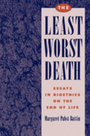 The least worst death : essays in bioethics on the end of life /